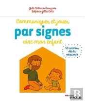 Montessori À La Maison : Communiquer Et Jouer Par Signes Avec Mon Enfant ; 50 Activités Dès La Naissance