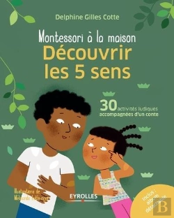 Bertrand.pt - Montessori À La Maison : Découvrir Les 5 Sens ; 30 Activités Ludiques Accompagnées D'Un Conte