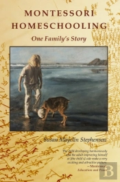 Montessori Homeschooling, One Family'S Story