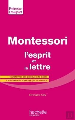 Bertrand.pt - Montessori, L'Esprit Et La Lettre ; Transformer Ses Pratiques De Classe À La Lumière De La Pédagogie