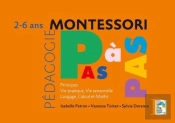 Montessori Pas À Pas : Principes, Vie Pratique, Vie Sensorielle, Langage, Calcul ; 2/6 Ans
