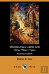 Montezuma'S Castle And Other Weird Tales (Illustrated Edition) (Dodo Press)