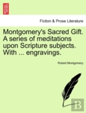 Montgomery'S Sacred Gift. A Series Of Me