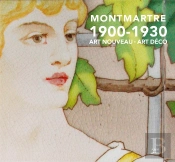 Montmartre  1900-1930  Art Nouveau, Art Déco