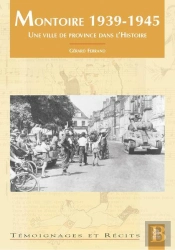 Montoire 1939-1945 - Une Ville De Province Dans L'Histoire