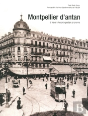 Montpellier D'Antan ; À Travers La Carte Postale Ancienne
