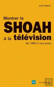 Montrer La Shoah À La Télévision ; De 1960 À Nos Jours