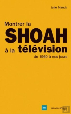 Bertrand.pt - Montrer La Shoah À La Télévision ; De 1960 À Nos Jours