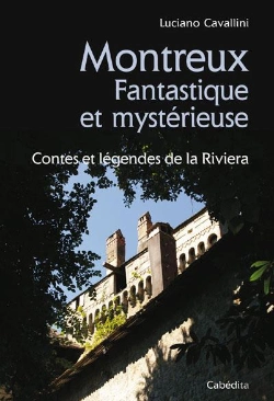 Bertrand.pt - Montreux ; Fantastique Et Mystérieuse ; Contes Et Légendes De La Riviera