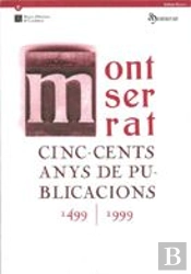 Montserrat. Cinc-Cents Anys De Publicacions (1499-