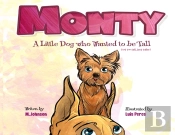 Monty - A Little Dog Who Wanted To Be Tall (Not Too Tall, Just Taller)