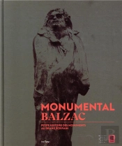 Monumental Balzac - Petite Histoire Des Monuments Au Grand Ecrivain