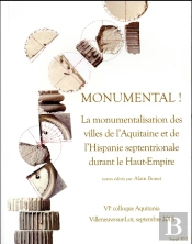 Monumental ! La Monumentalisation Des Villes De L'Aquitaine Et De L'Hispanie Septentrionale Durant Le Haut-Empire