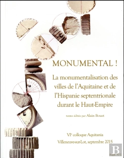 Bertrand.pt - Monumental ! La Monumentalisation Des Villes De L'Aquitaine Et De L'Hispanie Septentrionale Durant Le Haut-Empire