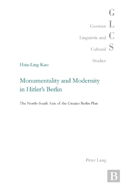 Bertrand.pt - Monumentality And Modernity In Hitlerâ€™S Berlin