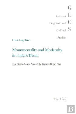 Bertrand.pt - Monumentality And Modernity In Hitlers Berlin