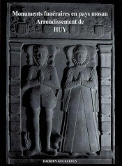 Monuments Funéraires En Pays Mosan T.1 ; Arrondissement De Huy