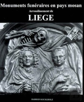 Monuments Funéraires En Pays Mosan T.4 ; Arrondissement De Liège