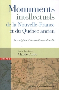 Bertrand.pt - Monuments Intellectuels De La Nouvelle-France Et Du Québec Ancien : Aux Origines D'Une Tradition Culturelle