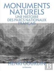 Monuments Naturels : Une Histoire Des Parcs Nationaux Français