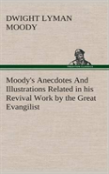 Moody'S Anecdotes And Illustrations Related In His Revival Work By The Great Evangilist