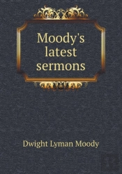 Moody'S Latest Sermons
