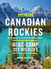 Moon Canadian Rockies: With Banff & Jasper National Parks (Tenth Edition)