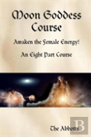 Moon Goddess Course - Awaken The Female Energy! - An Eight Part Course