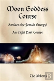 Moon Goddess Course - Awaken The Female Energy! - An Eight Part Course