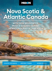 Moon Nova Scotia & Atlantic Canada: With New Brunswick, Prince Edward Island, Newfoundland & Labrador