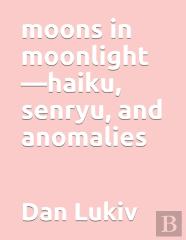 Moons In Moonlight-Haiku, Senryu, And Anomalies