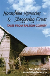 Moonshine Memories & Staggering Cows: Tales From Raleigh County