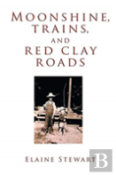 Moonshine, Trains, And Red Clay Roads