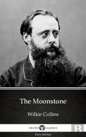 Moonstone By Wilkie Collins - Delphi Classics (Illustrated)
