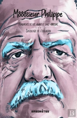 Bertrand.pt - Môôôsieur Philippe : Fragments De Vie Avant Le Sans-Abrisme, Sociologie De L'Exclusion