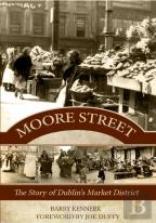 Moore Street: The Story Of Dublin'S Market District