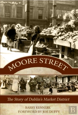 Bertrand.pt - Moore Street: The Story Of Dublin'S Market District