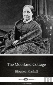 Moorland Cottage By Elizabeth Gaskell - Delphi Classics (Illustrated)
