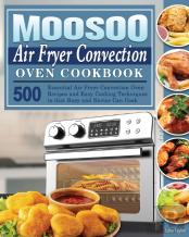 Moosoo Air Fryer Convection Oven Cookbook