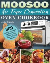 Moosoo Air Fryer Convection Oven Cookbook