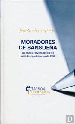 Bertrand.pt - Moradores De Sansueña. Lecturas Cervantinas De Los Exiliados Republicanos De 1939