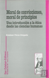 Moral De Convicciones, Moral De Principios. Una Introducción A La Ética Desde Las Ciencias Humanas