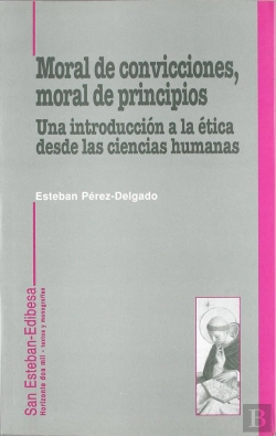 Bertrand.pt - Moral De Convicciones, Moral De Principios. Una Introducción A La Ética Desde Las Ciencias Humanas