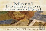 Moral Formation According To Paul Â€“ The Context And Coherence Of Pauline Ethics