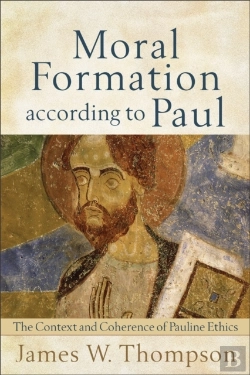 Bertrand.pt - Moral Formation According To Paul Â€“ The Context And Coherence Of Pauline Ethics