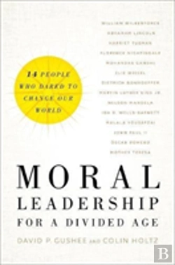 Bertrand.pt - Moral Leadership For A Divided Age - Fourteen People Who Dared To Change Our World