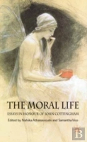 Moral Life: Essays In Honour Of John Cottingham