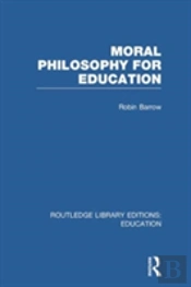 Moral Philosophy For Education (Rle Edu K)