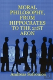 Moral Philosophy, From Hippocrates To The 21st Aeon