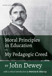 Moral Principles In Education And My Pedagogic Creed By John Dewey